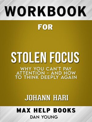 cover image of Workbook for Stolen Focus--Why You Can't Pay Attention&#8212;and How to Think Deeply Again by Johann Hari  (Max Help Workbooks)